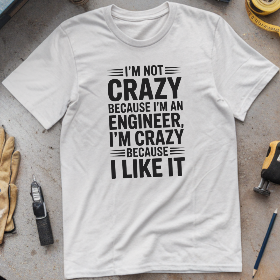 I’m Not Crazy Because I’m an Engineer