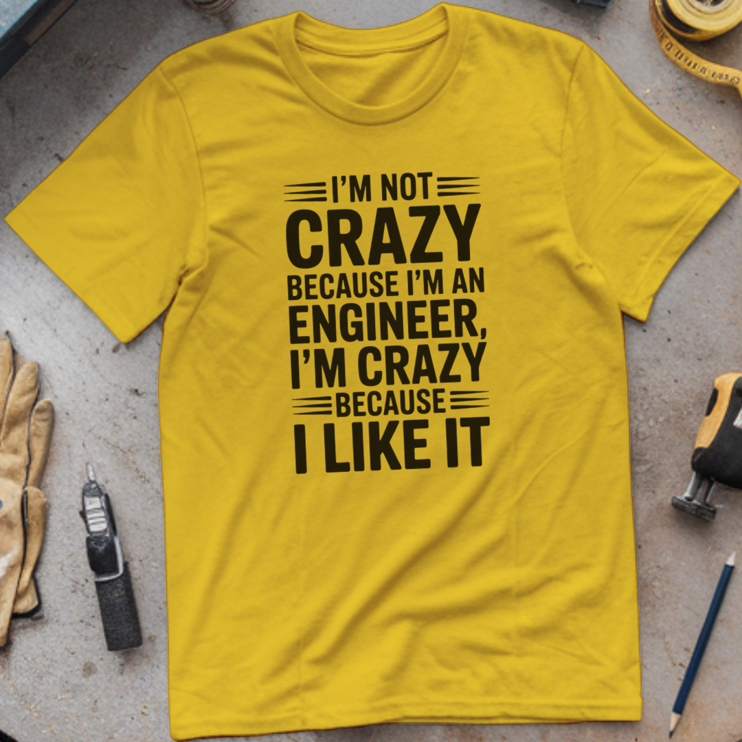 I’m Not Crazy Because I’m an Engineer