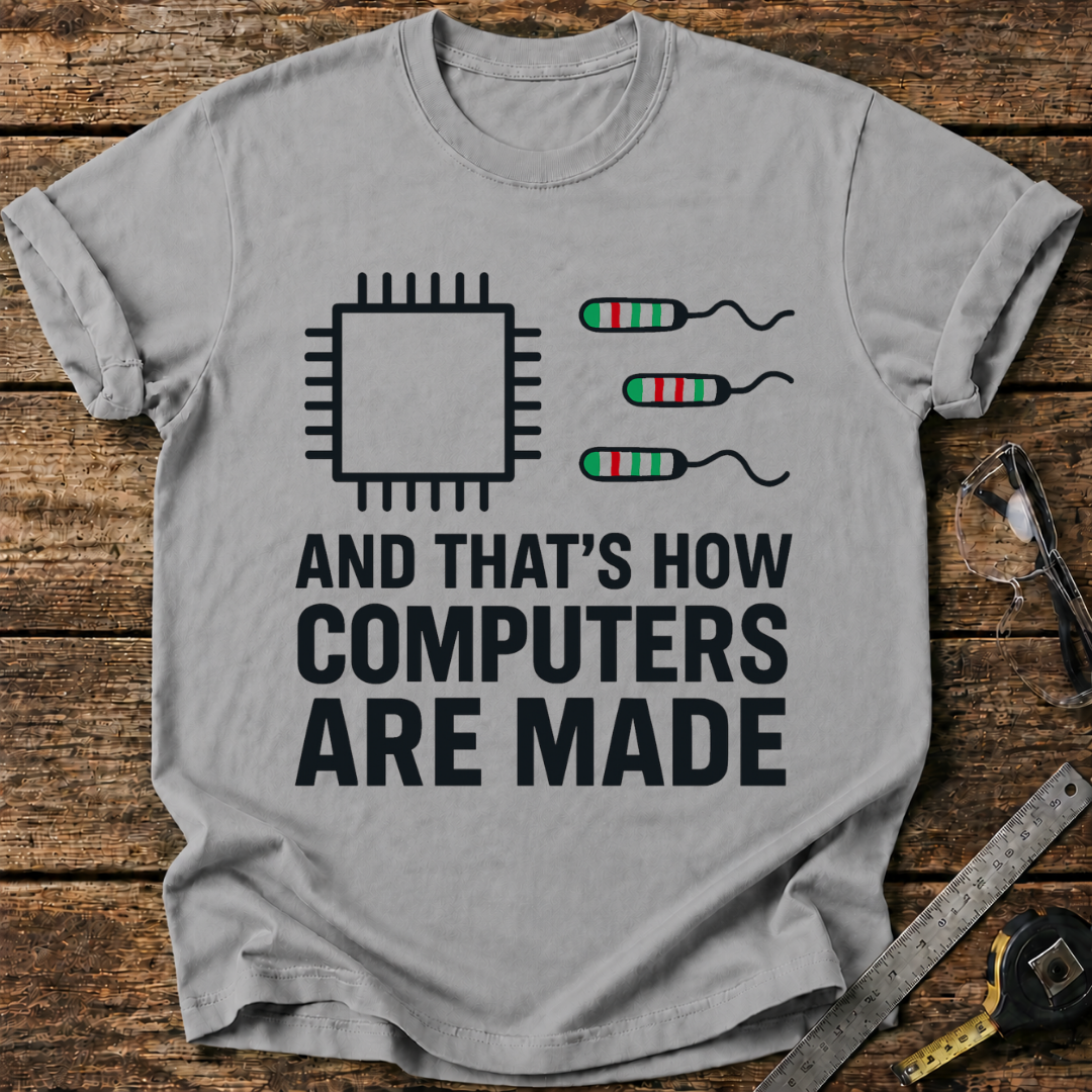 That’s How Computers Are Made T-shirt