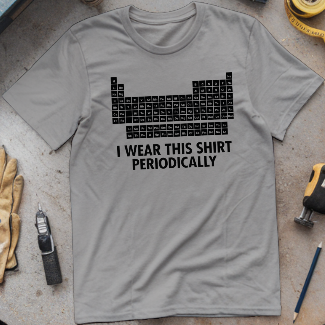 I Wear This Shirt Periodically T-shirt