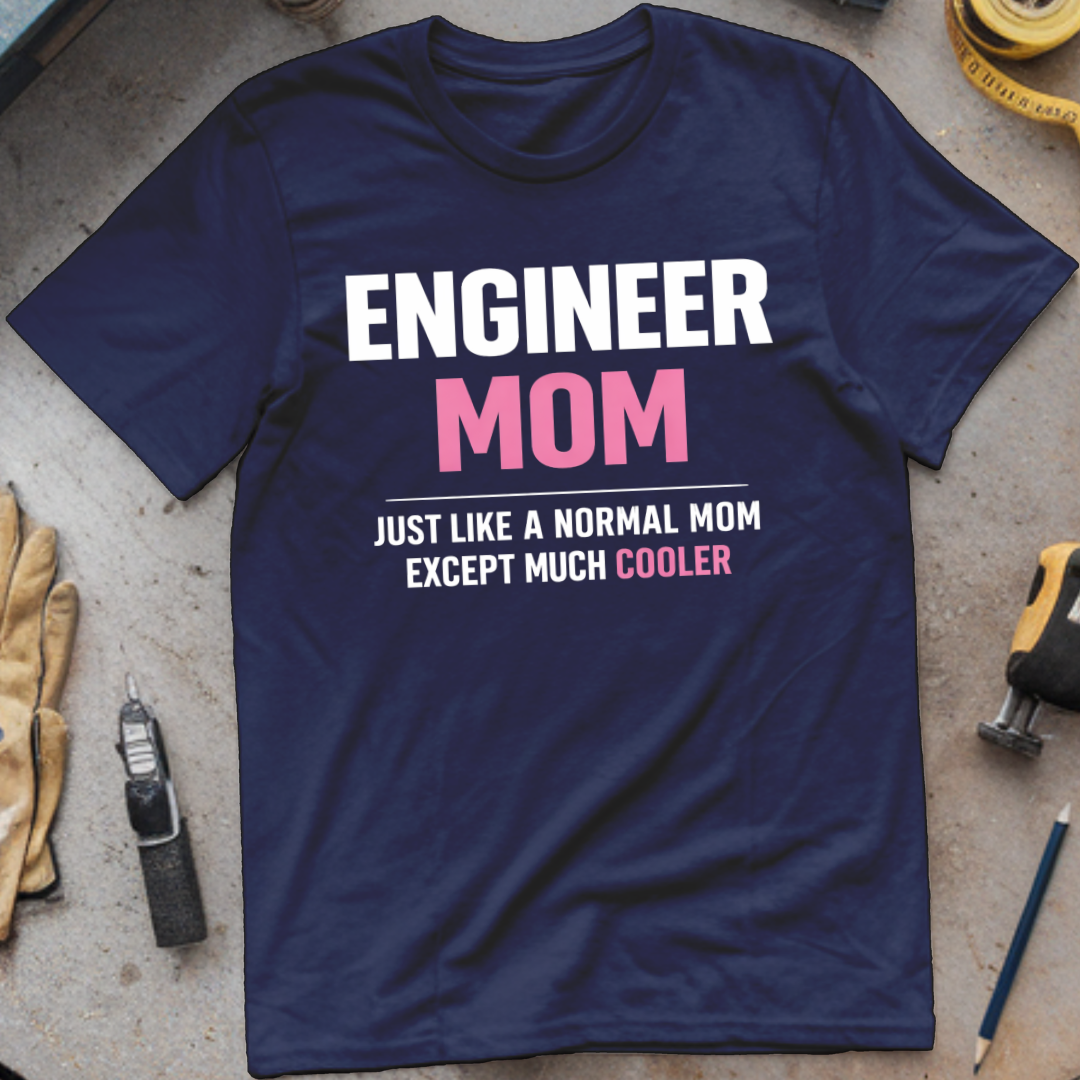 Engineer Mom Like a Normal Mom But Cooler T-shirt