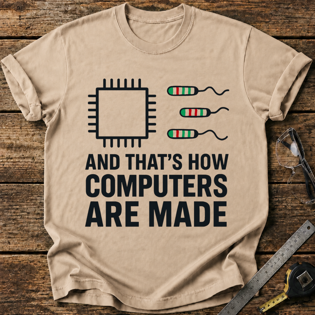 That’s How Computers Are Made T-shirt