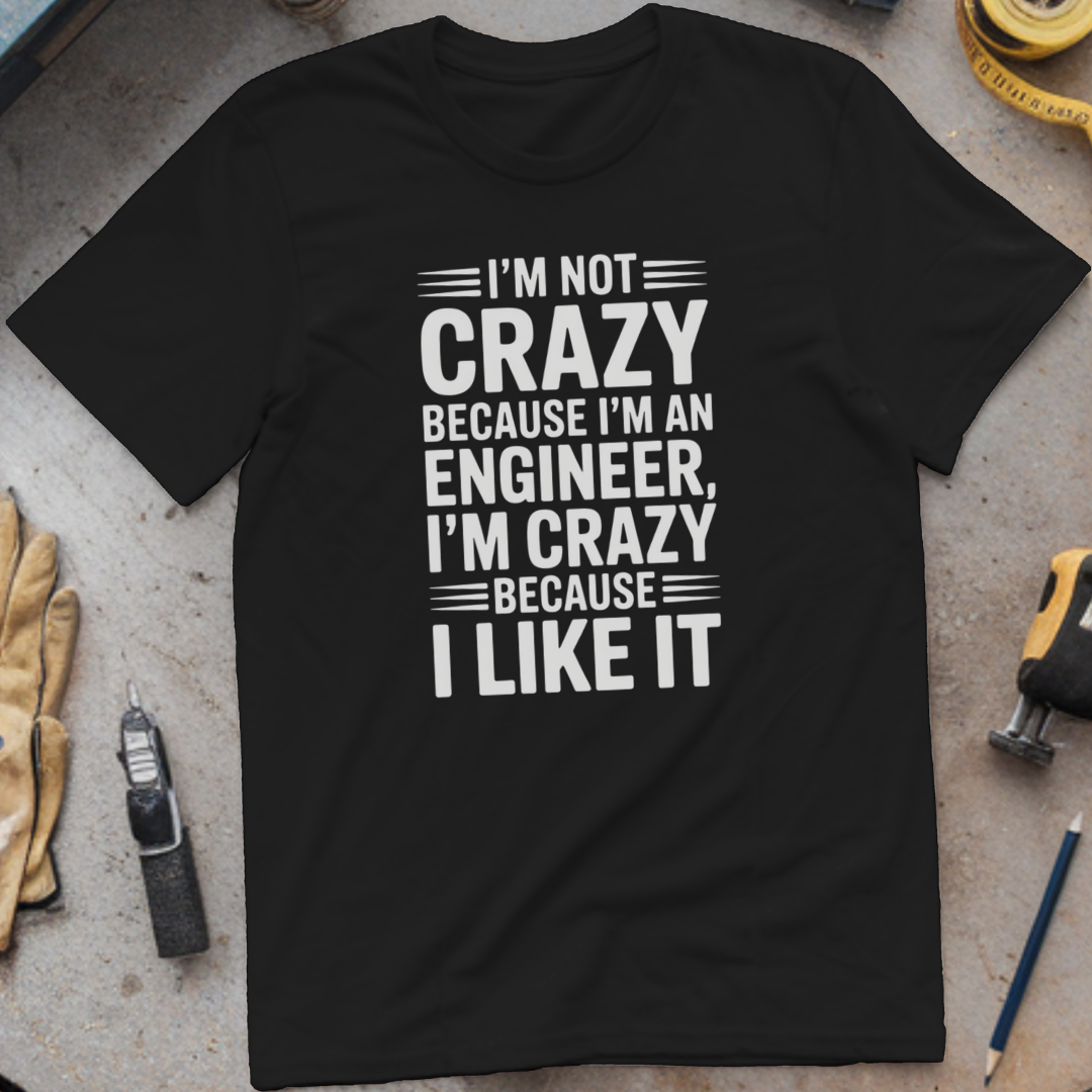I’m Not Crazy Because I’m an Engineer