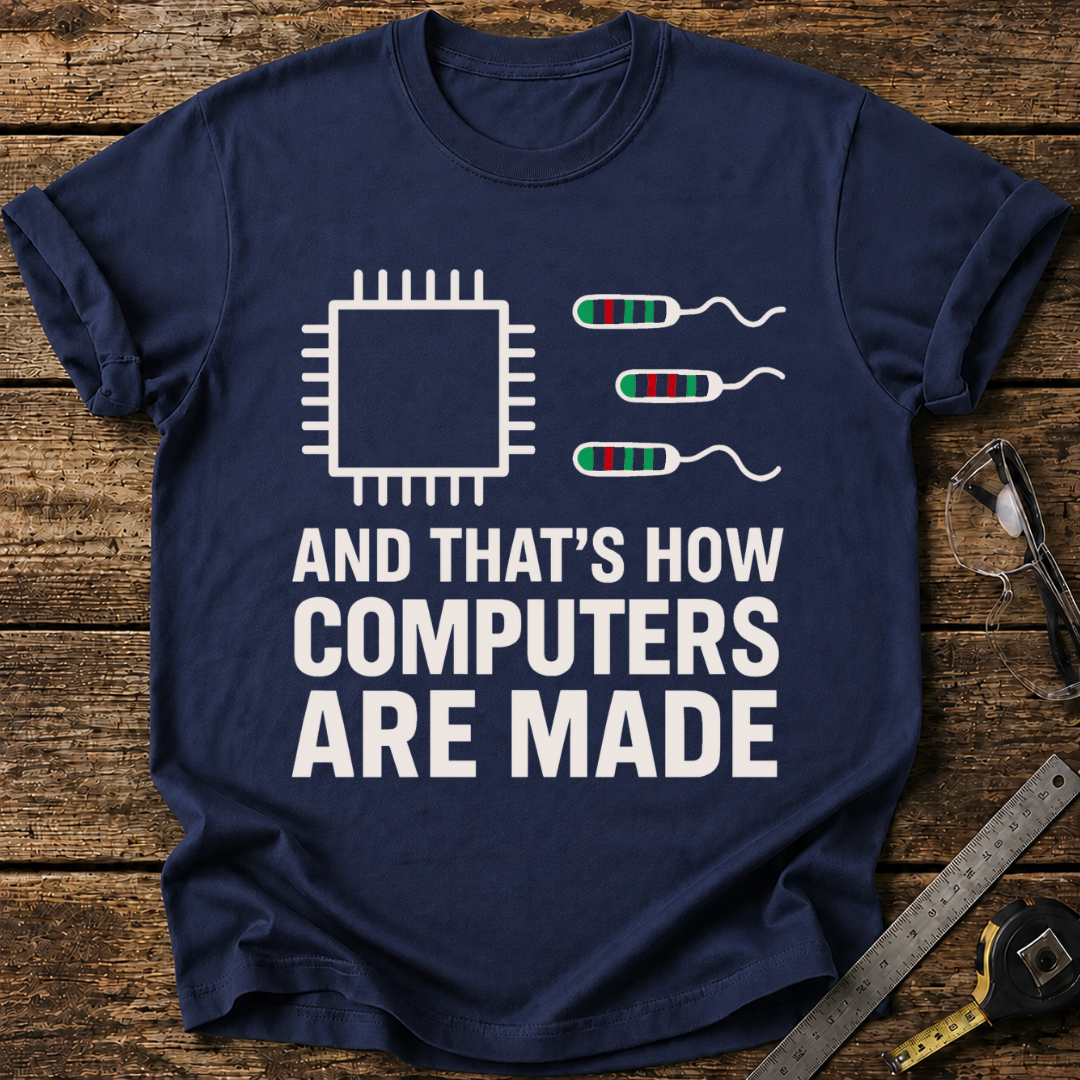 That’s How Computers Are Made T-shirt