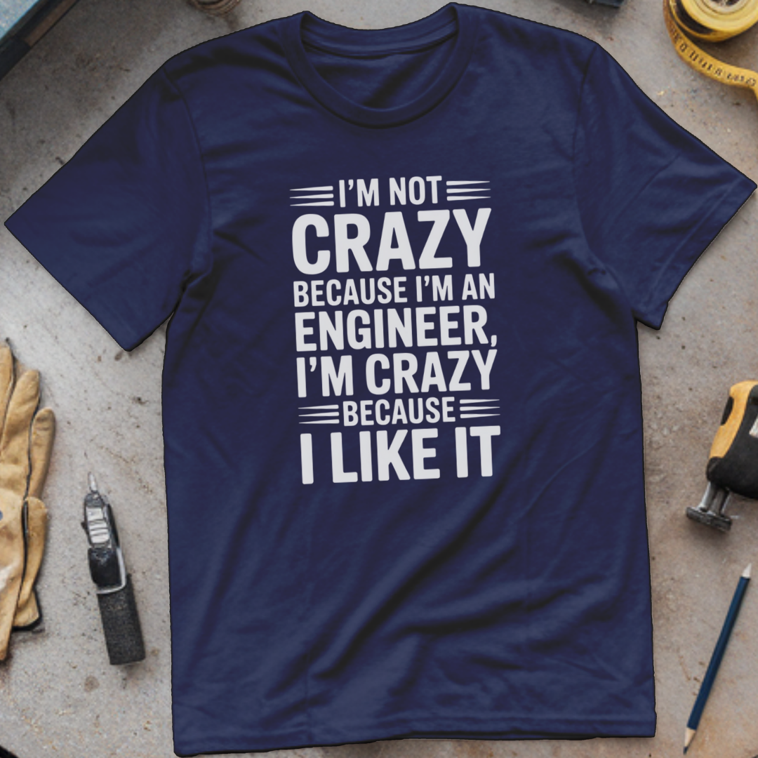 I’m Not Crazy Because I’m an Engineer