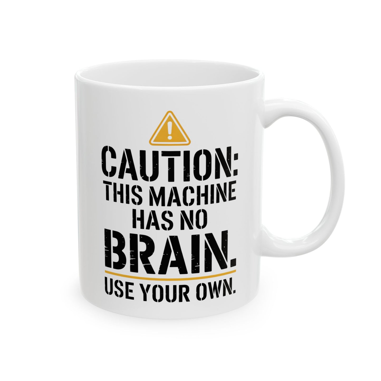 Caution: This Machine Has No Brain – Use Your Own