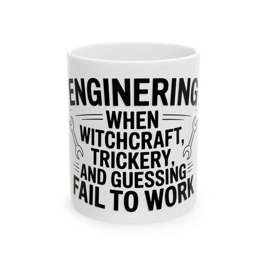 Engineering: When Witchcraft, Trickery, and Guessing Fail to Work