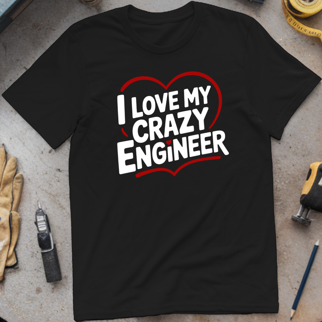 I love my crazy engineer