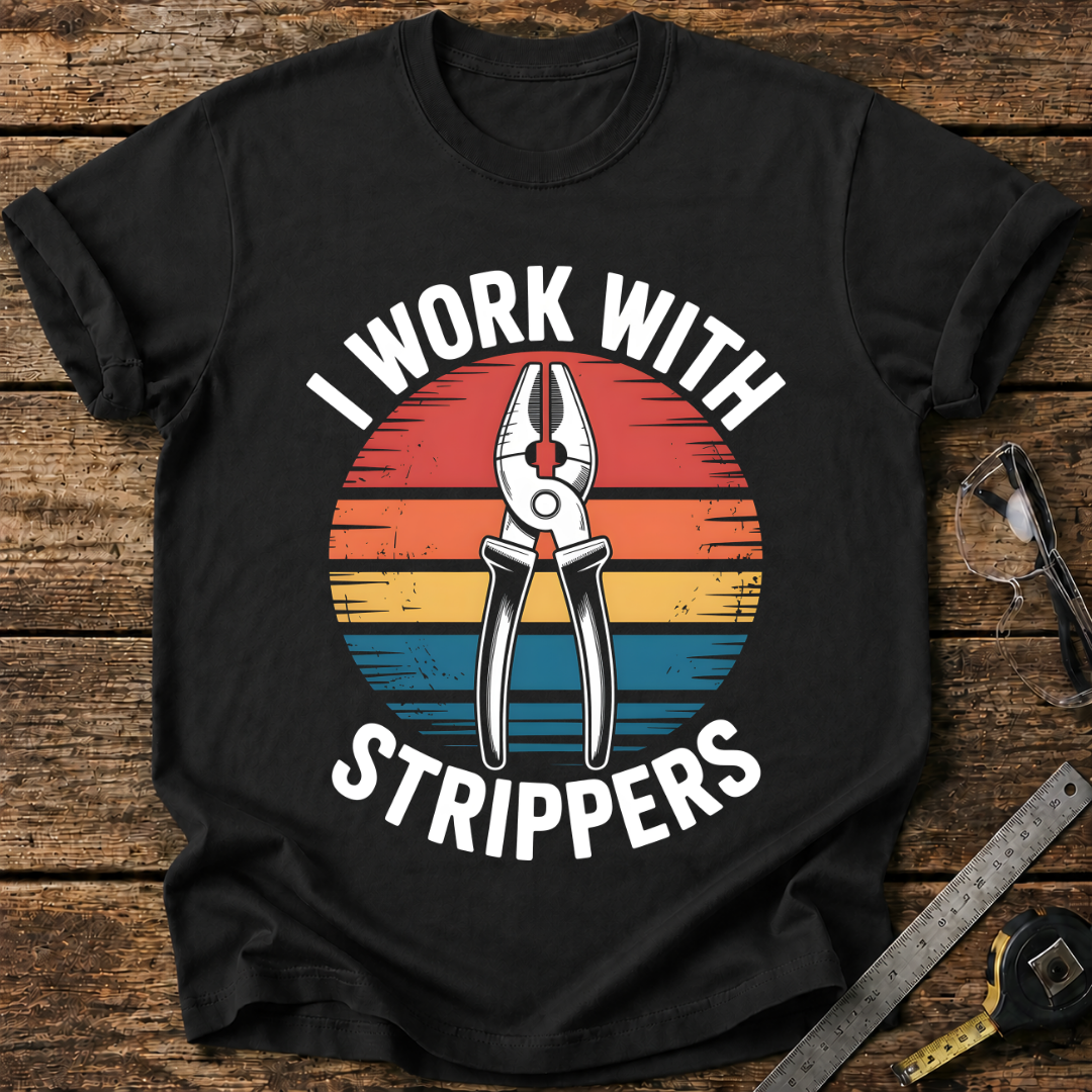 I Work with Strippers T-shirt