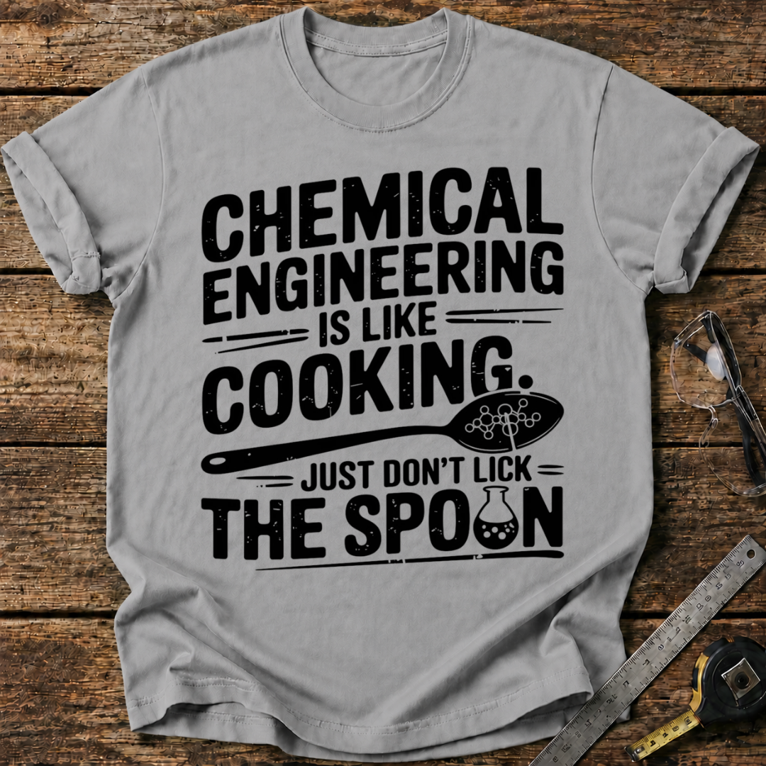 Chemical Engineering: Like Cooking T-shirt