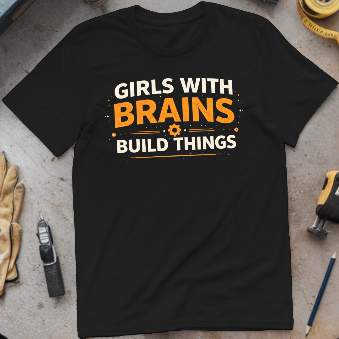 Girls with Brains Build Things T-shirt