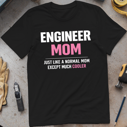 Engineer Mom Like a Normal Mom But Cooler T-shirt