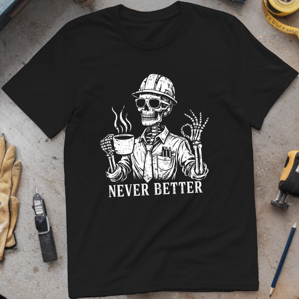 Never Better T-shirt