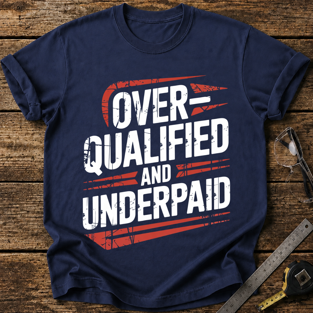 Overqualified and Underpaid T-shirt