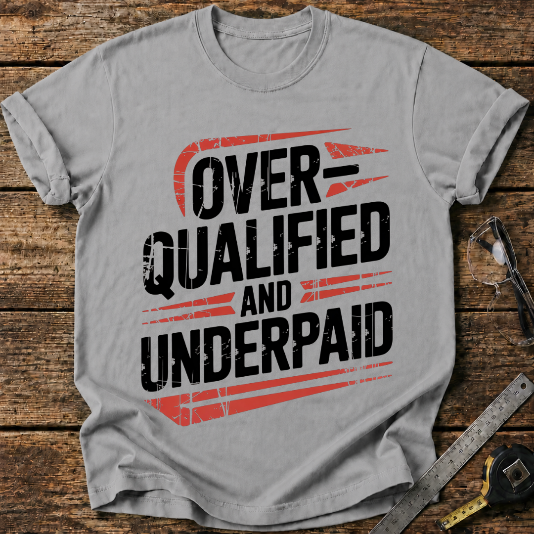 Overqualified and Underpaid T-shirt