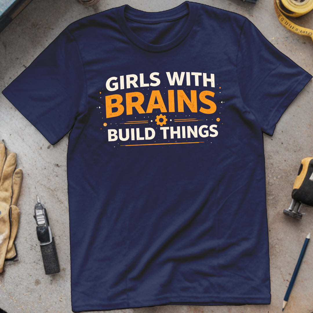 Girls with Brains Build Things T-shirt