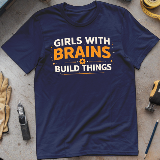 Girls with Brains Build Things T-shirt