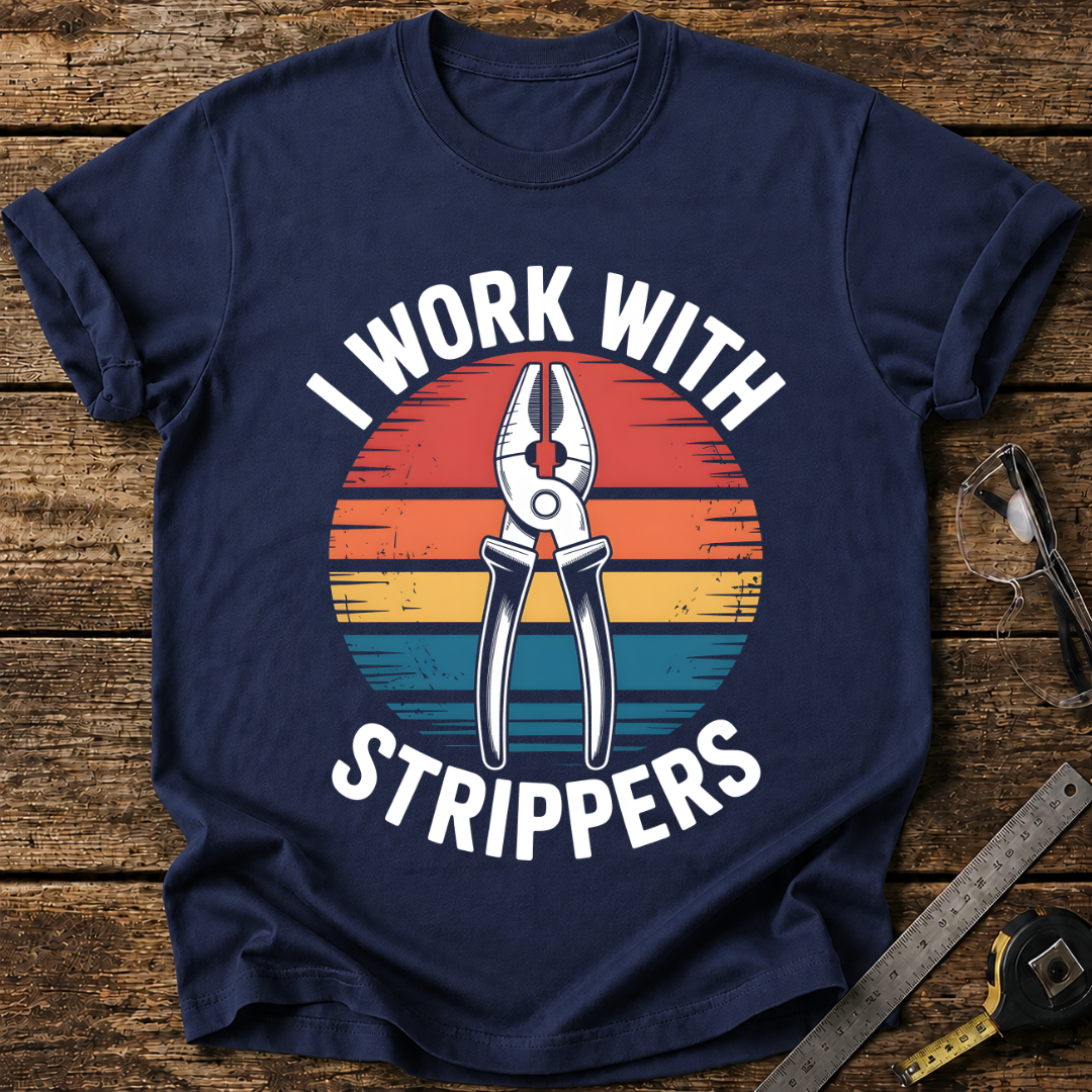 I Work with Strippers T-shirt