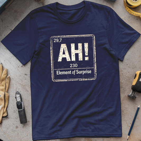 Ah, The Element of Surprise T-shirt