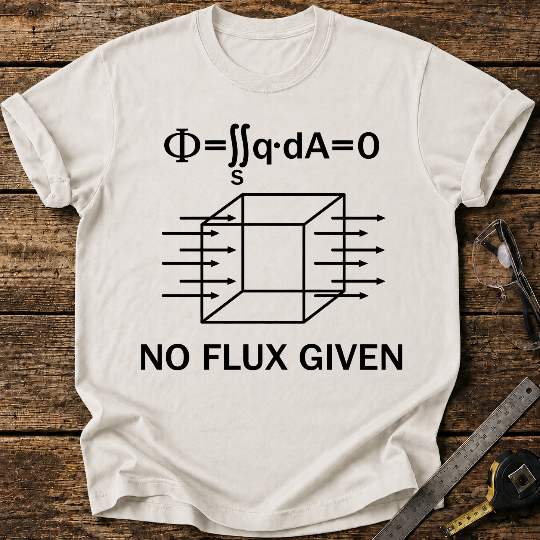 No Flux Given T-shirt