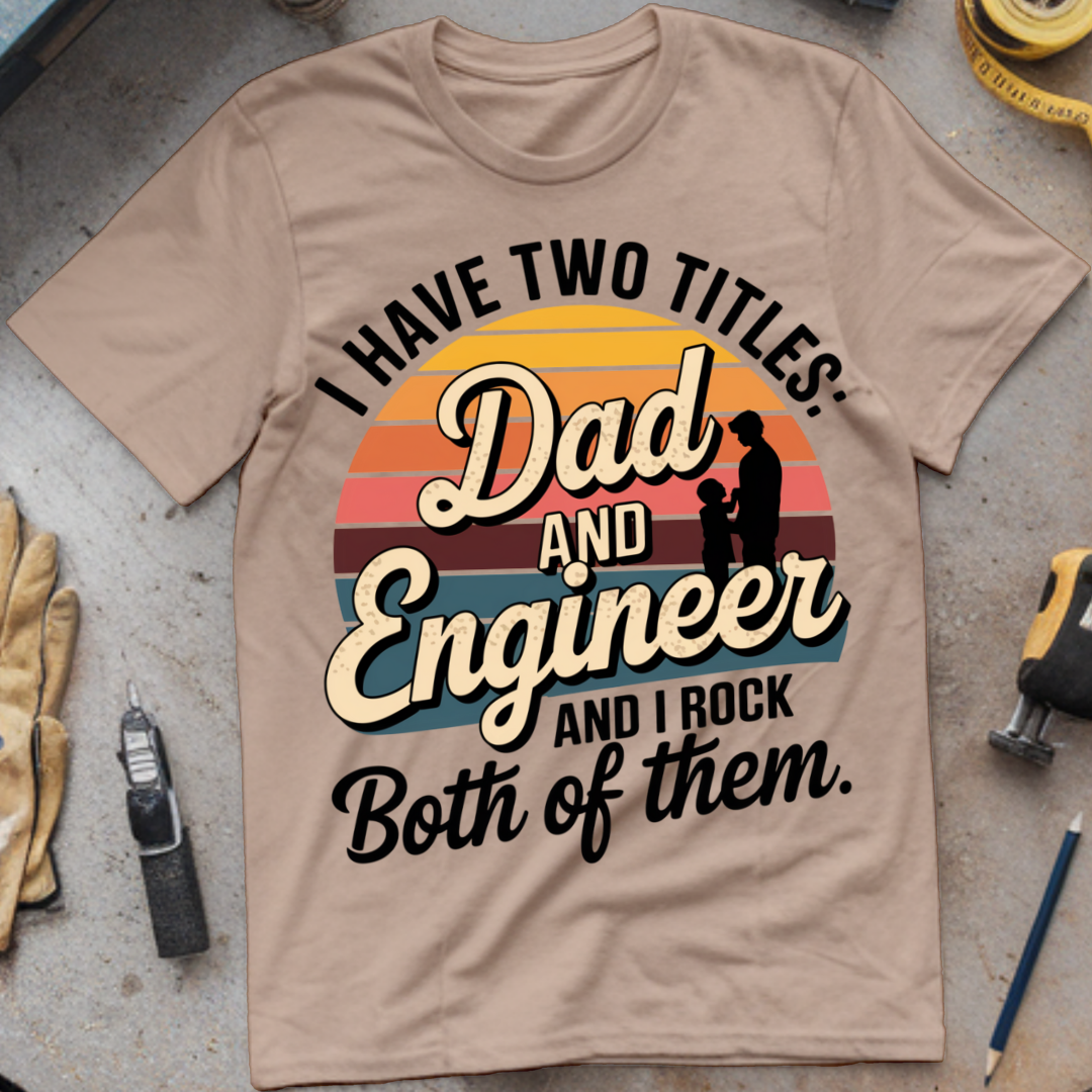 I Have Two Titles: Dad and Engineer
