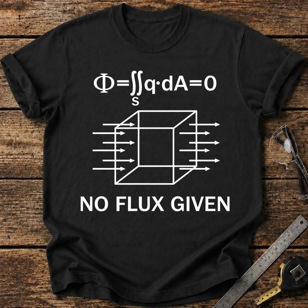 No Flux Given T-shirt