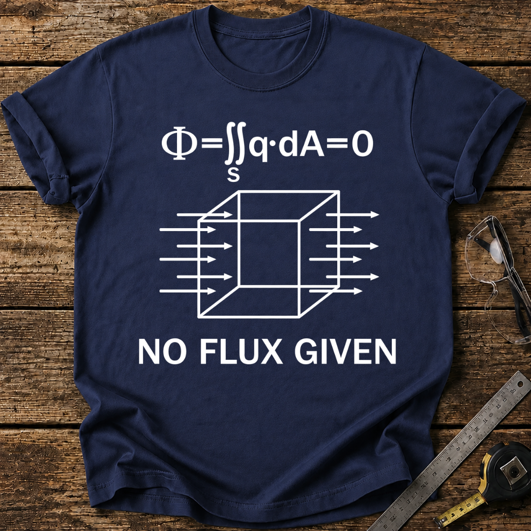 No Flux Given T-shirt