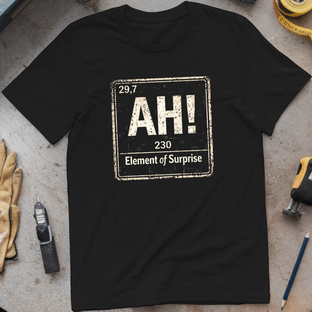 Ah, The Element of Surprise T-shirt