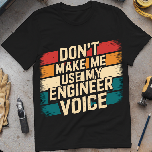 Don't Make Me Use My Engineer Voice