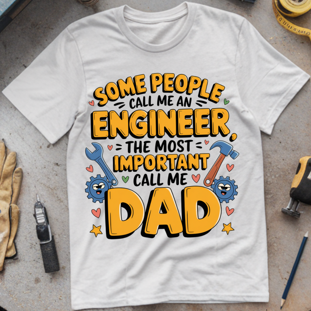 Some People Call Me an Engineer, The Most Important Call Me Dad