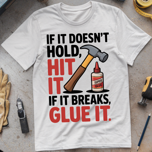 If It Doesn’t Hold, Hit It. If It Breaks, Glue It