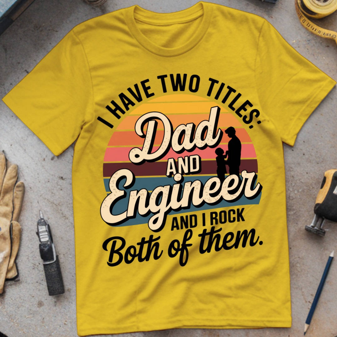 I Have Two Titles: Dad and Engineer