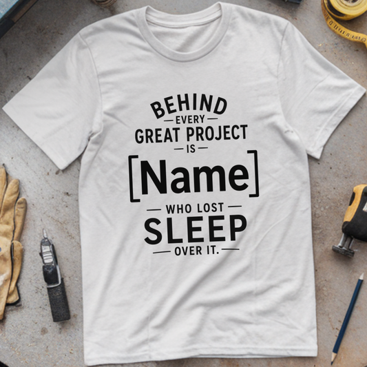 Behind Every Great Project Is - Who Lost Sleep Over It
