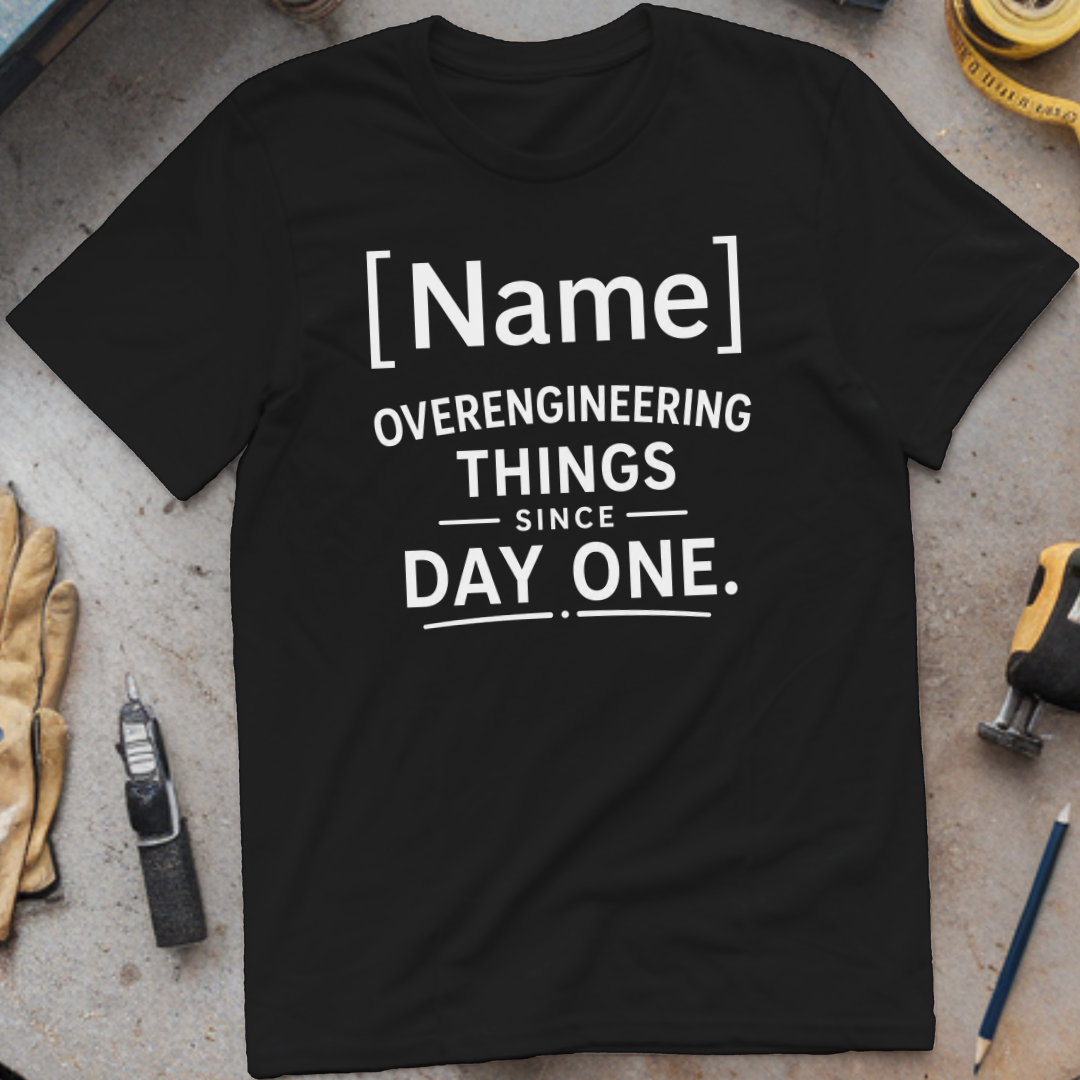 - Overengineering Things Since Day One