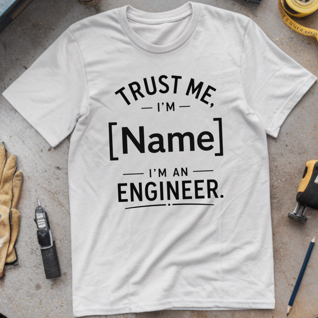 Trust Me, I'm -, I'm an Engineer