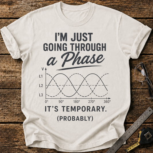 I'm Just Going Through a Phase T-shirt