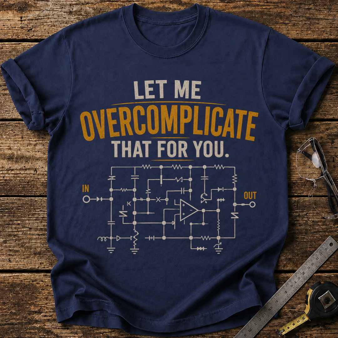 Let Me Overcomplicate That for You T-shirt