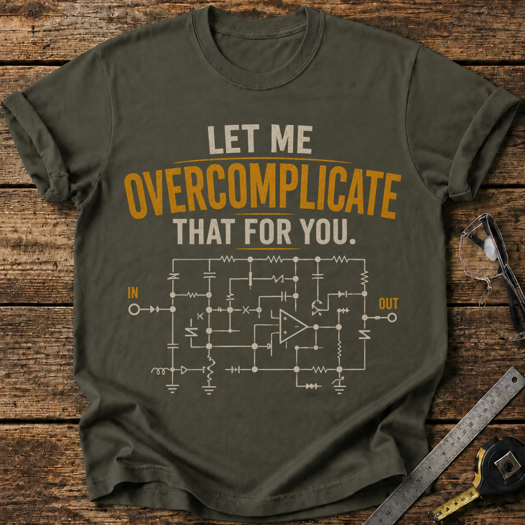 Let Me Overcomplicate That for You T-shirt