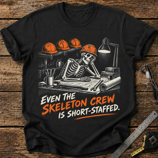 Even the Skeleton Crew Is Short-Staffed T-shirt