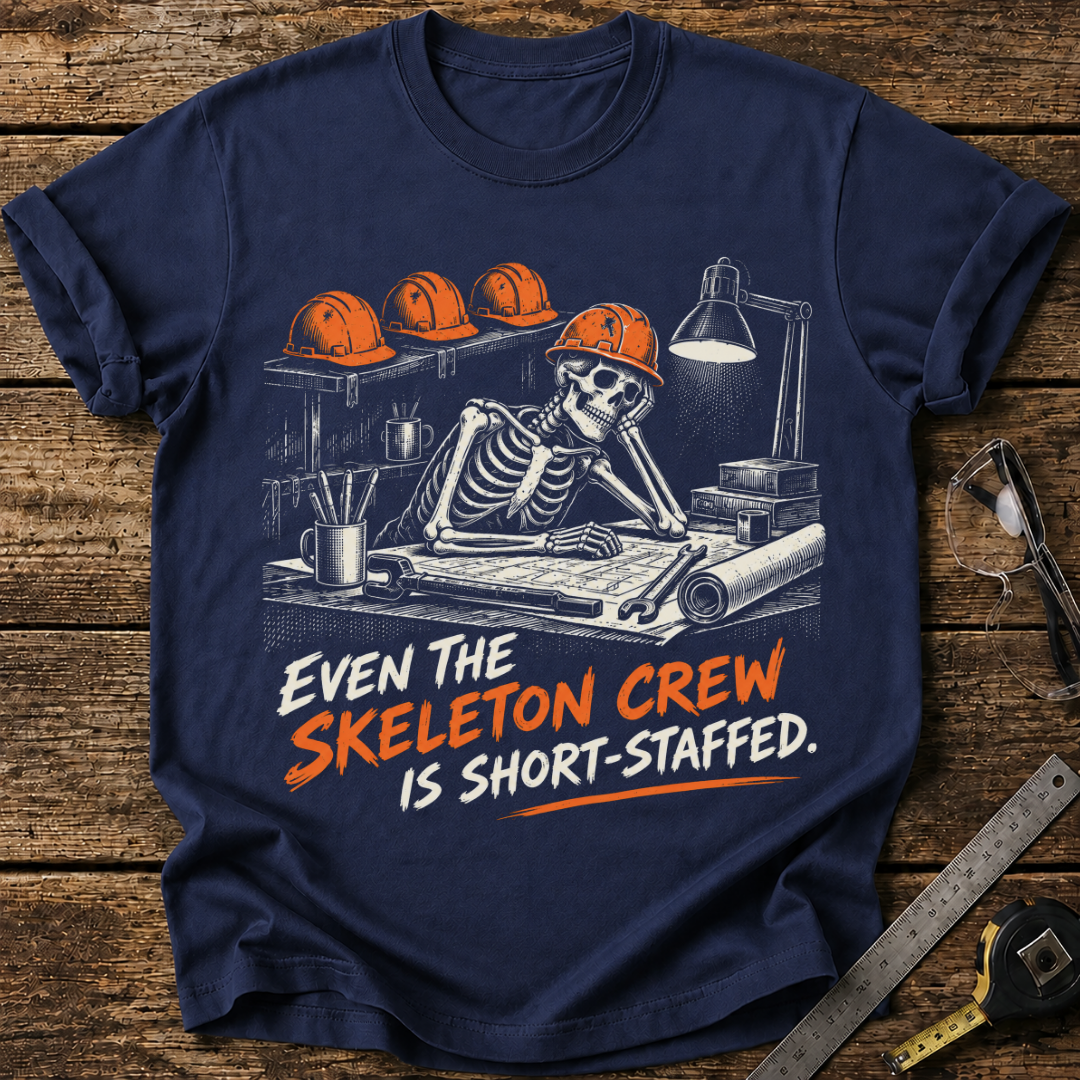 Even the Skeleton Crew Is Short-Staffed T-shirt