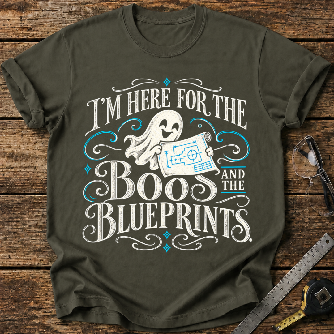 I'm Here for the Boos and the Blueprints T-shirt