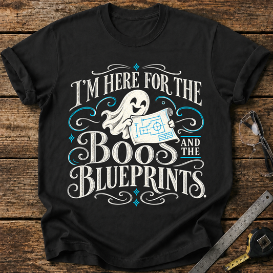 I'm Here for the Boos and the Blueprints T-shirt
