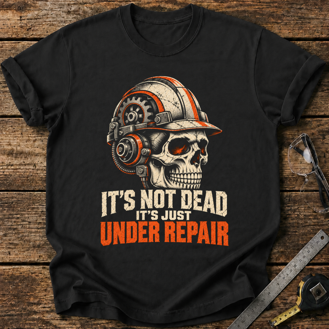 It's Not Dead, It's Just Under Repair T-shirt