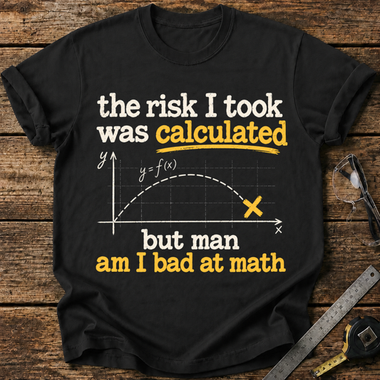 The Risk I Took Was Calculated T-shirt