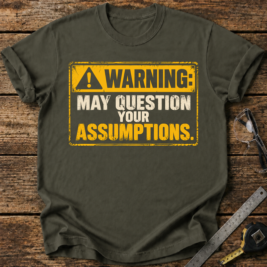 Warning: May Question Your Assumptions T-shirt