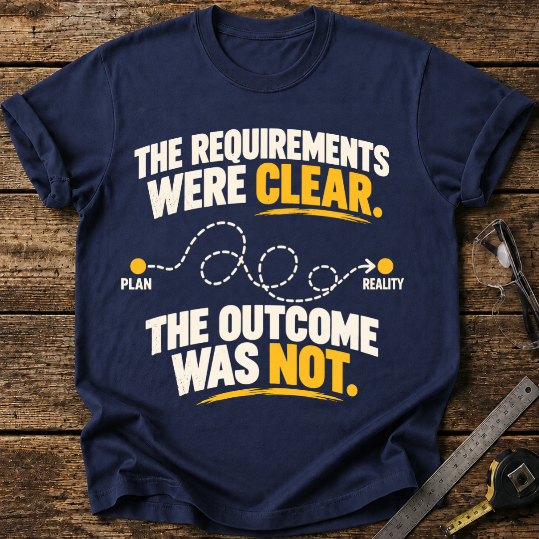 The Requirements Were Clear T-shirt