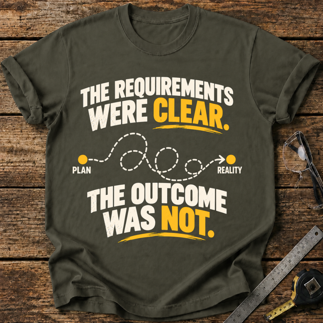 The Requirements Were Clear T-shirt