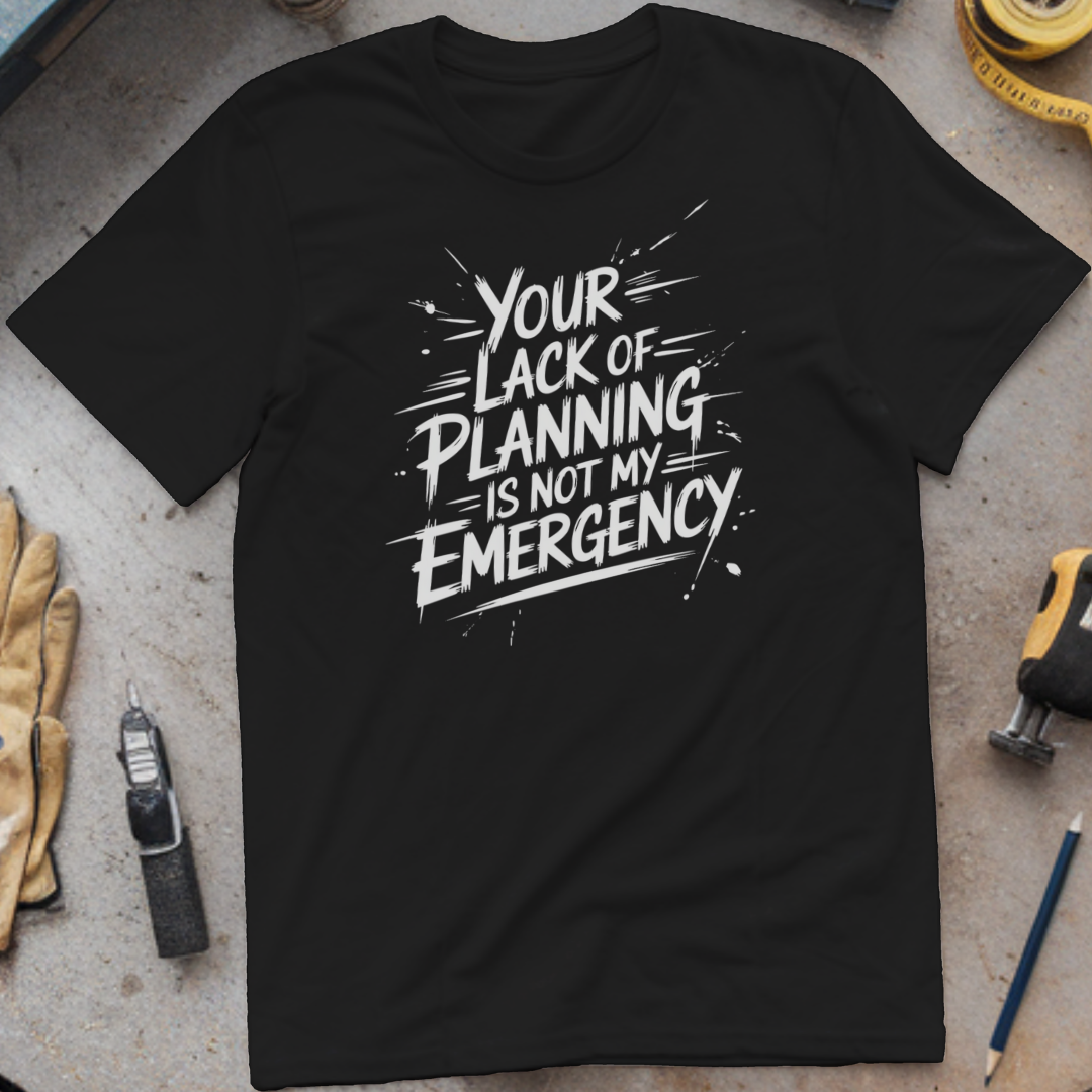 Your lack of planning