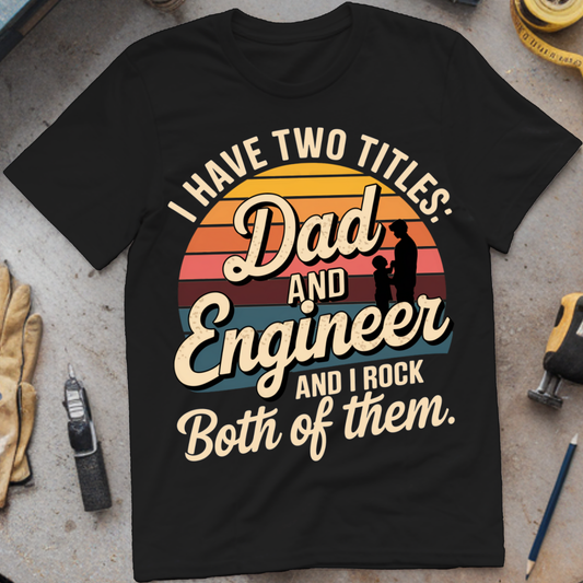 I Have Two Titles: Dad and Engineer