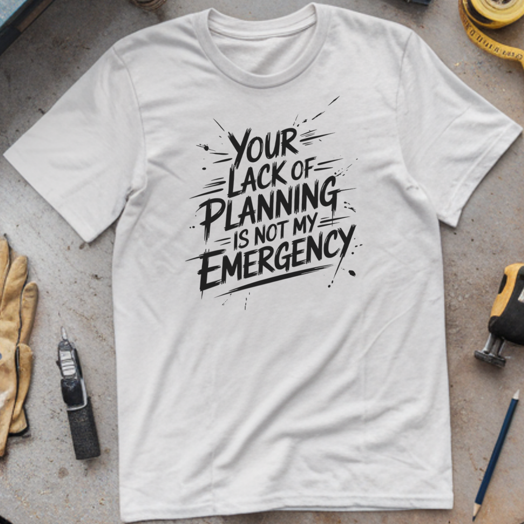 Your lack of planning